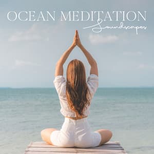 Ocean Meditation Soundscapes: Soothing Melodies for Yoga and Meditation with Music for Stress Relief - Oceanic Yoga Pros