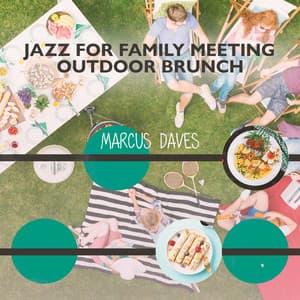 Jazz for Family Meeting: Outdoor Brunch, Jazz in the Background - Marcus Daves