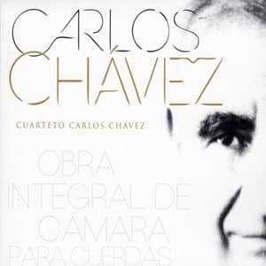 Carlos Chávez: Obra Integral de Cámara para Cuerdas - Carlos Chávez