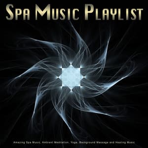 Spa Music Playlist: Amazing Spa Music, Ambient Meditation, Yoga, Background Massage and Healing Music - Spa Music Playlist