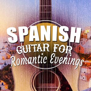 Spanish Guitar for Romantic Evenings - Romantica De La Guitarra