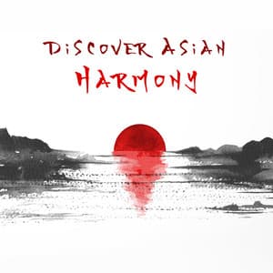 Discover Asian Harmony: Instrumental Chinese and Japanese Music with Nature Sounds - Asian Flute Music Oasis