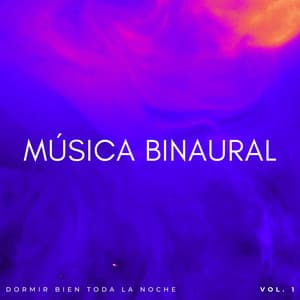 Música Binaural: Dormir Bien Toda La Noche Vol. 1 - Ayuda para dormir Binaural Beats