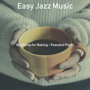 Backdrop for Baking - Peaceful Piano - Easy Jazz Music
