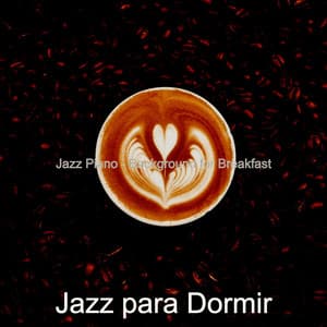 Jazz Piano - Background for Breakfast - Jazz Para Dormir