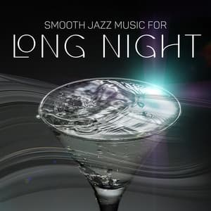 Smooth Jazz Music for Long Night: Pleasant and Relaxing Mood in the Bar - Smooth Jazz Journey Ensemble