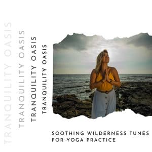 Soothing Wilderness Tunes for Yoga Practice - Tranquility Oasis