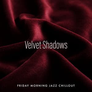 Velvet Shadows - Friday Morning Jazz Chillout