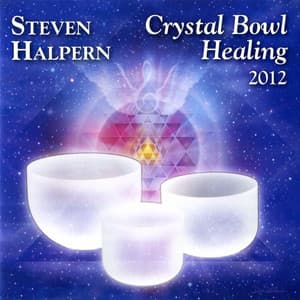Crystal Bowl Healing 2012  {remastered} - Steven Halpern