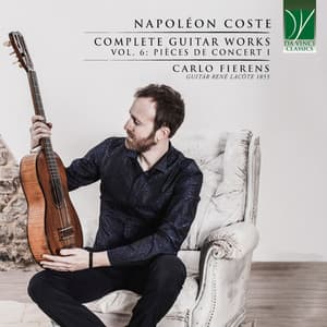 Coste: Complete Guitar Works Vol.6: Pièces de concert I - Napoléon Coste