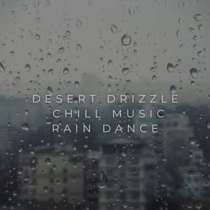 Desert Drizzle: Chill Music Rain Dance - Early Morning Chill Out Playlist