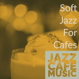 Soft Jazz For Cafes - Jazz Cafe Music