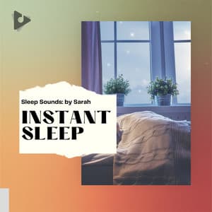 Instant Sleep - Sleep Sounds: by Sarah