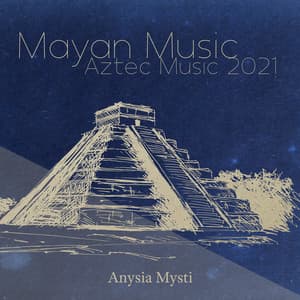Mayan Music: Aztec Music 2021, New Moon October Meditation, Ancient Mayan Traditional Music for Meditation, Tribal Mayan Pyramids - Anysia Mysti
