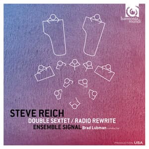 Steve Reich: Double Sextet. Radio Rewrite - Steve Reich