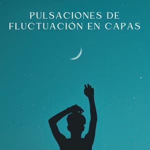 Pulsaciones De Fluctuación En Capas - Descansar Musica
