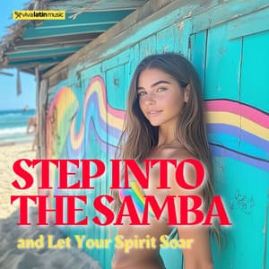 Step Into the Samba and Let Your Spirit Soar - Viva Latin Music