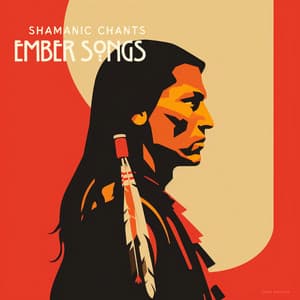 Ember Songs: Native American Fire Music - Shamanic Chants