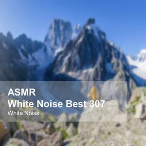 White Noise ASMR Best 307 - White Noise