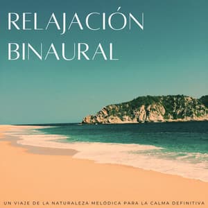 Relajación Binaural: Un Viaje De La Naturaleza Melódica Para La Calma Definitiva - Radio Sonidos de la Naturaleza
