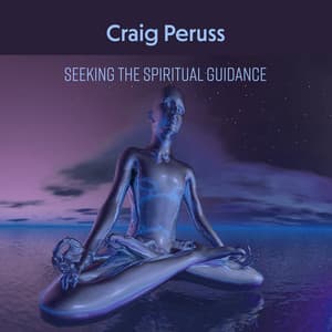 Seeking the Spiritual Guidance - Craig Peruss