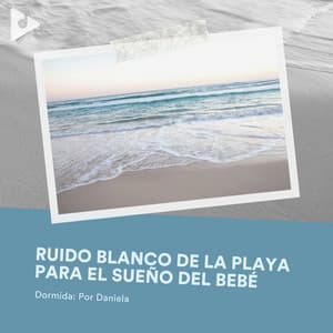 Ruido Blanco de la Playa para el Sueño del Bebé - Dormida: Por Daniela