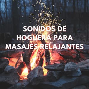 Fuego Y Bienestar: Sonidos De Hoguera Para Masajes Relajantes - Sonidos de fuego de la naturaleza chisporroteante