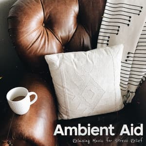 Ambient Aid - Relaxing Music for Stress Relief