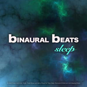 Binaural Beats Sleep: Ambient Music, Isochronic Tones, Theta Waves and Alpha Waves For Deep Sleep, Brainwave Entrainment and Sleeping Music - Binaural Beats Sleep