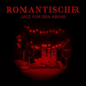 Romantischer Jazz für den Abend: Süße Balladen, Abendessen bei Kerzenschein, Momente für Zwei - Romantik Musik Paradies