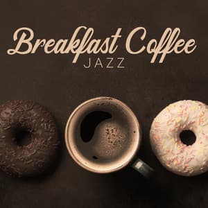 Breakfast Coffee Jazz: Mellow Music for a Good Morning and Positive Starting - Ultimate Instrumental Jazz Collective
