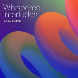 Whispered Interludes - Jazz Radio