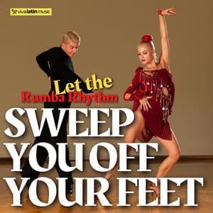 Let the Rumba Rhythm Sweep You Off Your Feet - Viva Latin Music