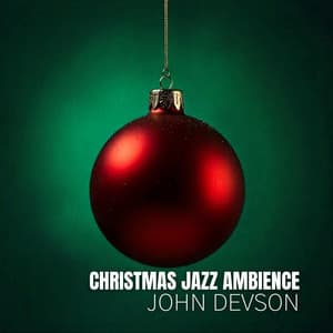 Christmas Jazz Ambience: Celebrate the Holidays with Jazz Accompaniment - John Devson