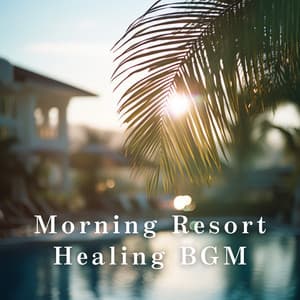 Morning Resort Healing BGM - Relaxing BGM Project