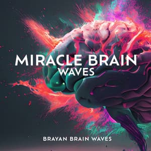 Miracle Brain Waves: Music Heals the Body and Restores the Brain & Improves DNA - Brayan Brain Waves