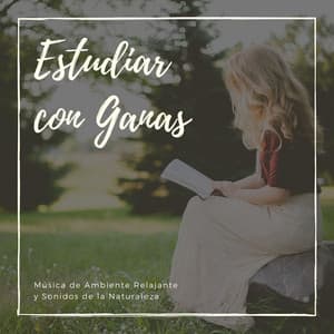 Estudiar con Ganas: Música de Ambiente Relajante y Sonidos de la Naturaleza - Musica para Estudiar