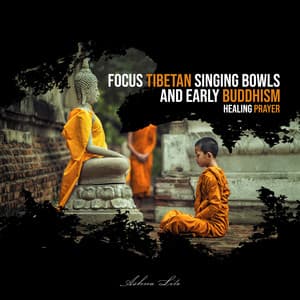 Focus Tibetan Singing Bowls and Early Buddhism: Healing Prayer - Ashna Lite