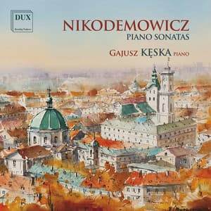 Andrzej Nikodemowicz: Piano Sonatas /Keska-piano - Andrzej Nikodemowicz