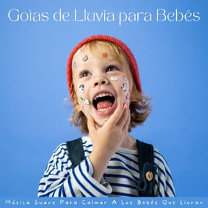 Gotas De Lluvia Para Bebés: Música Suave Para Calmar A Los Bebés Que Lloran - Sonidos relajantes de lluvia