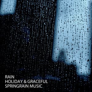 Rain: Holiday & Graceful Spring Rain Music - Rain Hive
