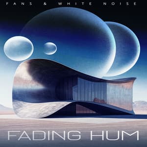 Fading Hum - Fans & White Noise