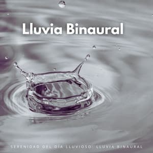 Serenidad Del Día Lluvioso: Lluvia Binaural - Ritmo binaural
