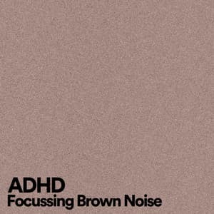 ADHD Focussing Brown Noise - Brown Noise