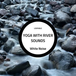 Yoga with River Sounds and White Noise - Nature Ambience
