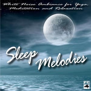 Sleep Melodies: White Noise Ambiance for Yoga, Relax and A Meditation - Sleep Melodies