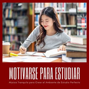 Motivarse para Estudiar: Música Tranquila para Crear el Ambiente de Estudio Perfecto - Estudiar Mucho