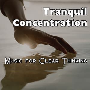 Tranquil Concentration: Music for Clear Thinking - Find Your Balance