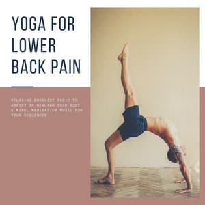 Yoga for Lower Back Pain: Relaxing Buddhist Music to Assist in Healing your Body & Mind, Meditation Music for your Sequences - The Spirit of Yoga