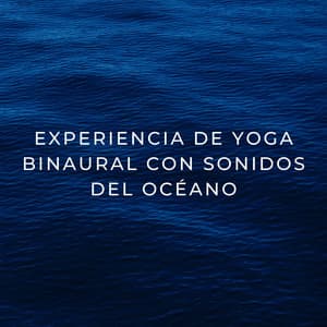 Experiencia De Yoga Binaural Con Sonidos Del Océano - Frecuencias